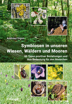 Gigon A 2020: Symbiosen in unseren Wiesen, Wäldern und Mooren. 60 Typen positiver Beziehungen und ihre Bedeutung für den Menschen.