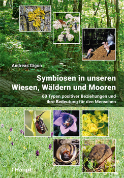 Gigon A 2020: Symbiosen in unseren Wiesen, Wldern und Mooren. 60 Typen positiver Beziehungen und ihre Bedeutung fr den Menschen.