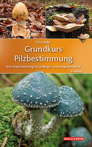 Lüder R 2020: Grundkurs Pilzbestimmung - Eine Praxisanleitung für Anfänger und Fortgeschrittene, 6. Aufl.