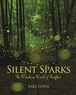 Lewis S. 2016: Silent Sparks. The Wondrous World of Fireflies.